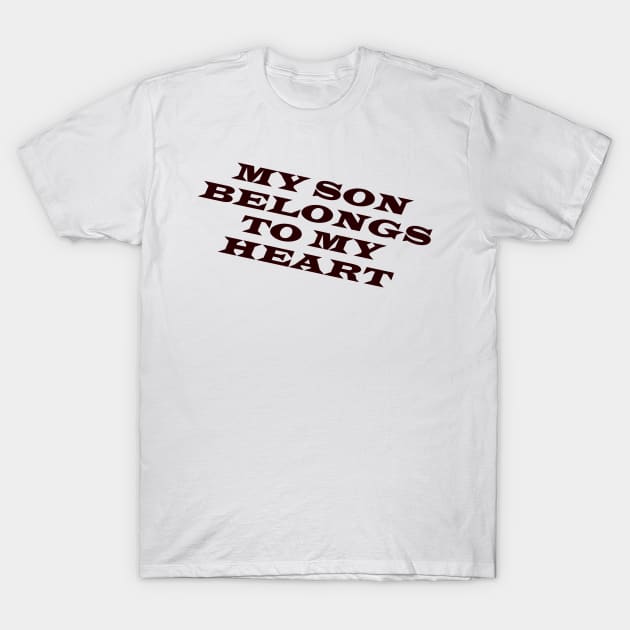 MY SON BELONGS TO MY HEART T-Shirt by busines_night